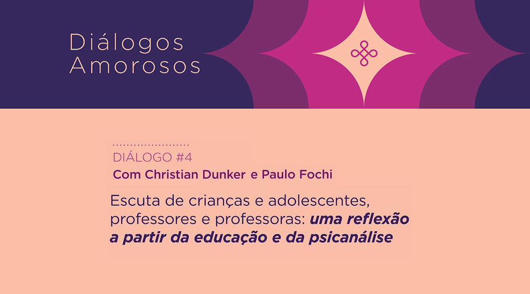 Escuta de crianças e adolescentes, professores e professoras: uma reflexão a partir da educação e da psicanálise